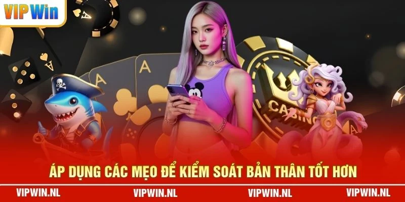 Áp dụng các mẹo để kiểm soát bản thân tốt hơn