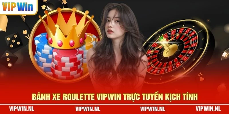 Bánh xe Roulette VIPWIN trực tuyến kịch tính