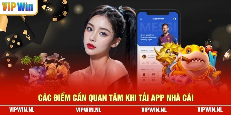 Các điểm cần quan tâm khi tải app nhà cái
