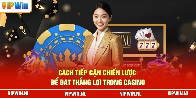 Cách tiếp cận chiến lược để đạt thắng lợi trong casino