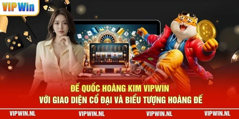 Đế Quốc Hoàng Kim VIPWIN với giao diện cổ đại và biểu tượng hoàng đế
