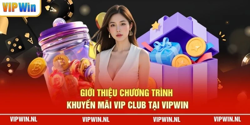 Giới thiệu chương trình Khuyến Mãi VIP Club Tại VIPWIN