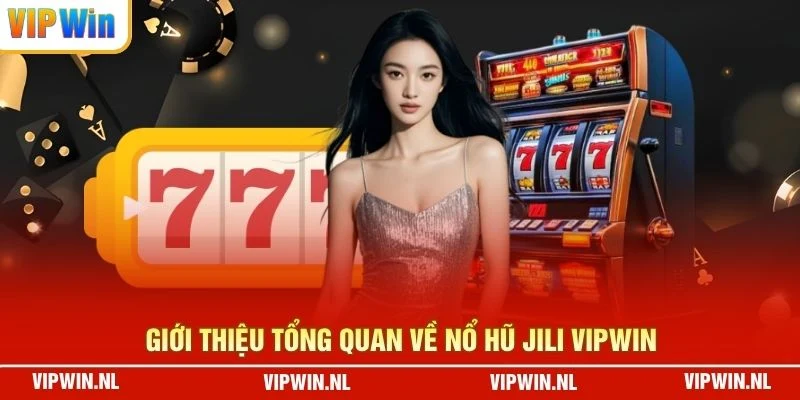 Giới thiệu tổng quan về Nổ Hũ JILI VIPWIN