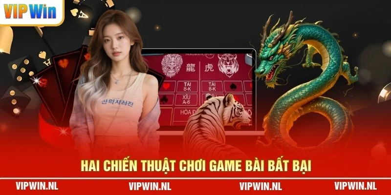 Hai chiến thuật chơi game bài bất bại