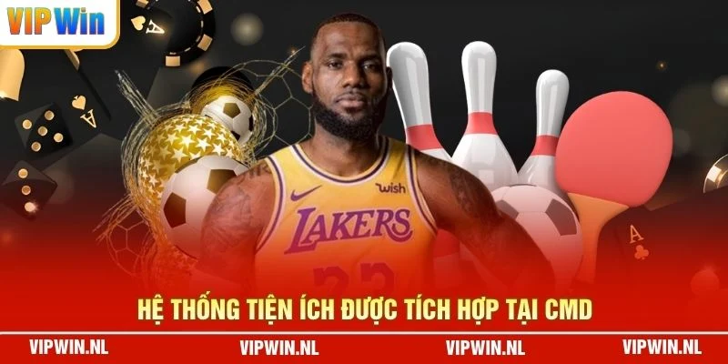 Hệ thống tiện ích được tích hợp tại CMD