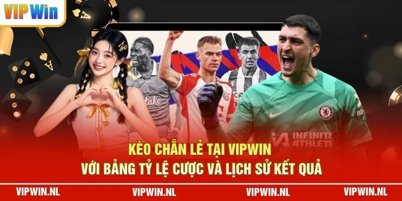 Kèo chẵn lẻ tại VIPWIN với bảng tỷ lệ cược và lịch sử kết quả