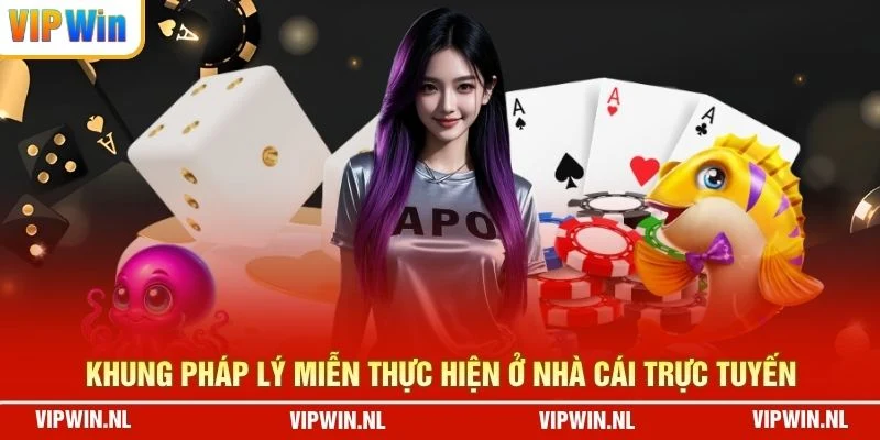 Khung pháp lý miễn thực hiện ở nhà cái trực tuyến