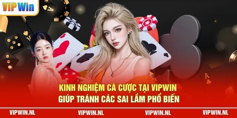 Kinh nghiệm cá cược tại VIPWIN giúp tránh các sai lầm phổ biến