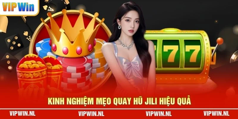 Kinh nghiệm mẹo quay hũ JILI hiệu quả