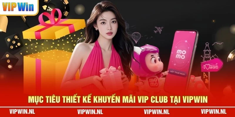 Mục tiêu thiết kế Khuyến Mãi VIP Club Tại VIPWIN