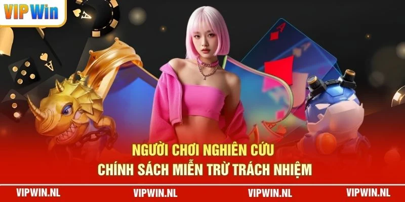 Người chơi nghiên cứu chính sách miễn trừ trách nhiệm
