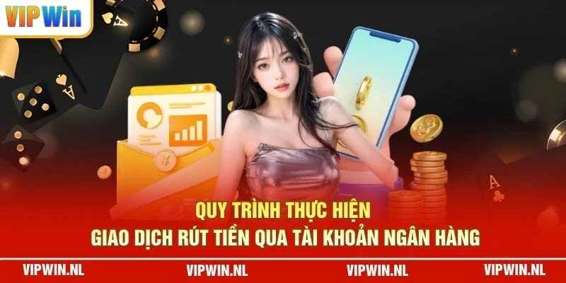 Quy trình thực hiện giao dịch rút tiền qua tài khoản ngân hàng