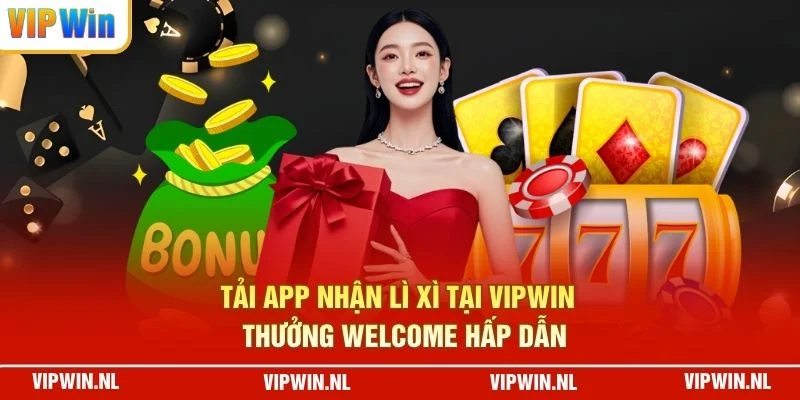 Tải App Nhận Lì Xì Tại VIPWIN