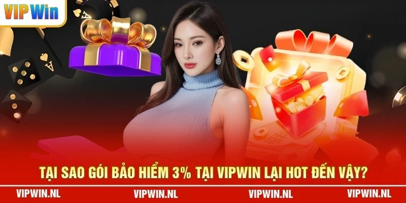 Tại sao gói bảo hiểm 3% tại VIPWIN lại hot đến vậy