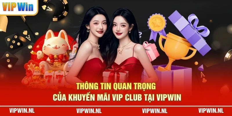 Thông tin quan trọng của Khuyến Mãi VIP Club Tại VIPWIN