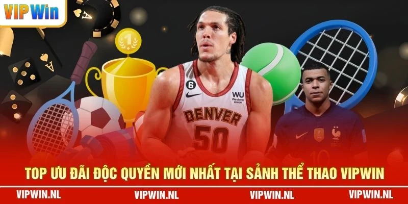Top ưu đãi độc quyền mới nhất tại sảnh thể thao VIPWIN