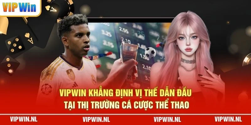 VIPWIN khẳng định vị thế dẫn đầu tại thị trường cá cược thể thao