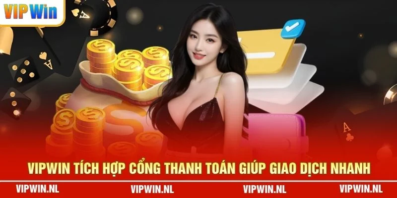 VIPWIN tích hợp cổng thanh toán giúp giao dịch nhanh