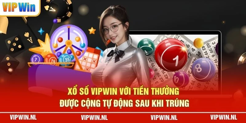 Xổ số VIPWIN với tiền thưởng được cộng tự động sau khi trúng
