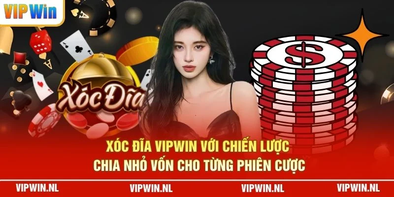 Xóc đĩa VIPWIN với chiến lược chia nhỏ vốn cho từng phiên cược