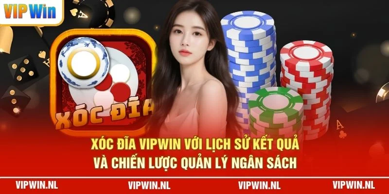 Xóc đĩa VIPWIN với lịch sử kết quả và chiến lược quản lý ngân sách